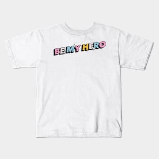 Be my hero - Positive Vibes Motivation Quote Kids T-Shirt